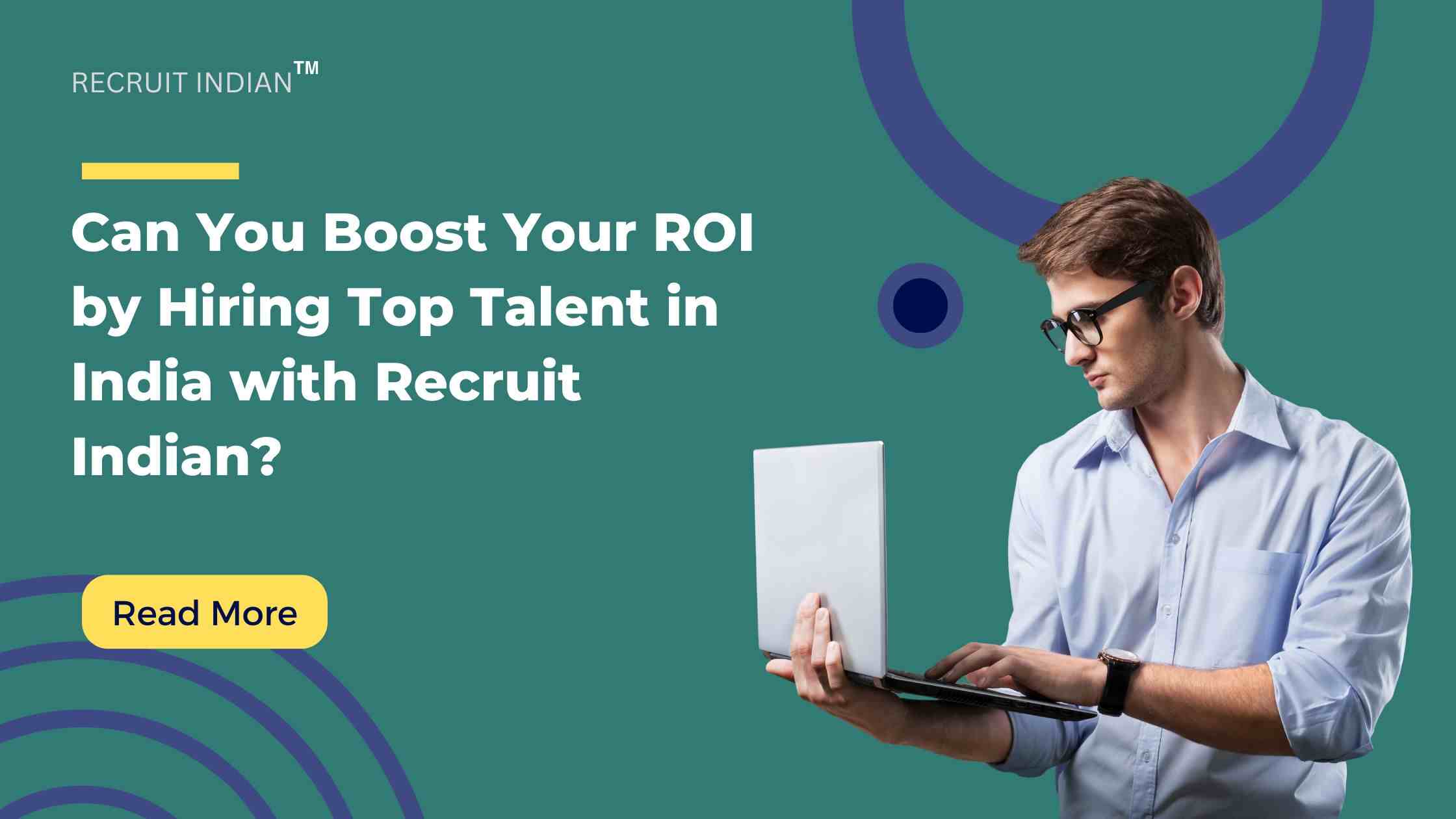 Can You Boost Your ROI by Hiring Top Talent in India with Recruit Indian?