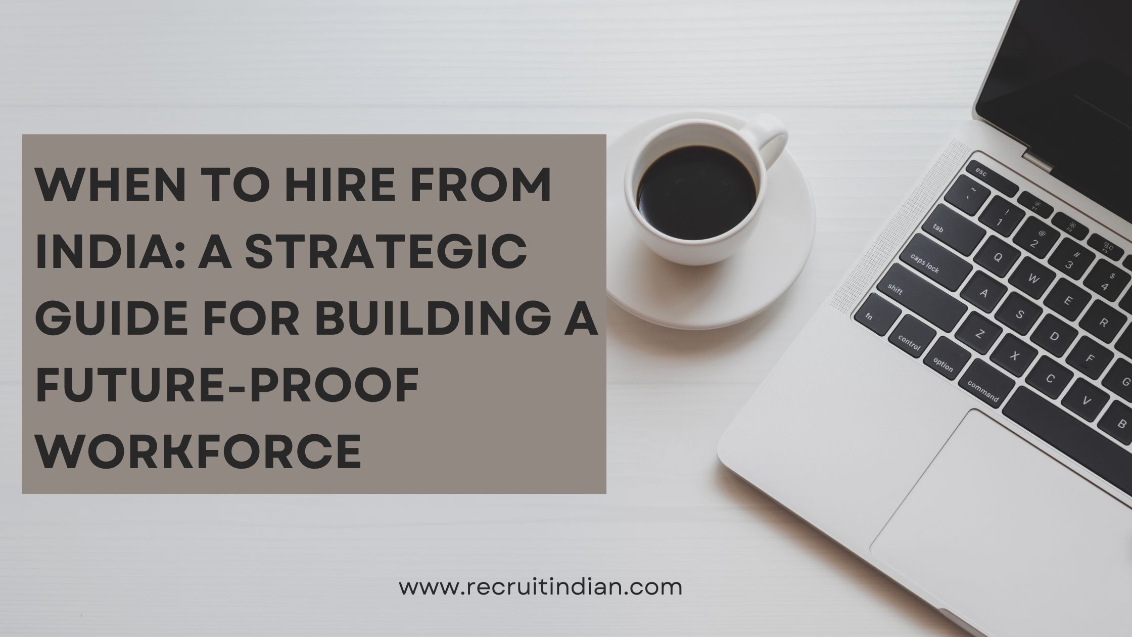 When to Hire from India: A Strategic Guide for Building a Future-Proof Workforce
